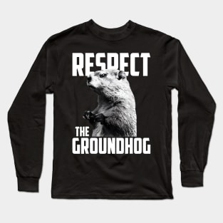 Respect The Groundhog Ground Hog Day Long Sleeve T-Shirt